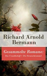 Gesammelte Romane: Das Urwaldschiff + Die Derwischtrommel