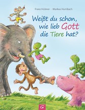 Weißt du schon, wie lieb Gott die Tiere hat?