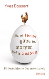 Ohne Heute gäbe es morgen kein Gestern