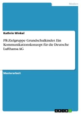 PR-Zielgruppe Grundschulkinder. Ein Kommunikationskonzept für die Deutsche Lufthansa AG