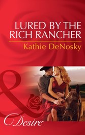 Lured by the Rich Rancher (Mills & Boon Desire)