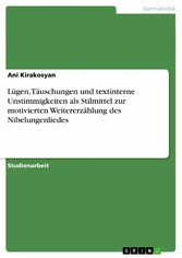 Lügen, Täuschungen und textinterne Unstimmigkeiten als  Stilmittel zur motivierten Weitererzählung des Nibelungenliedes