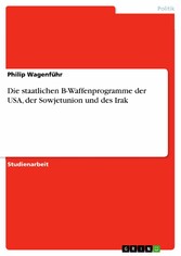 Die staatlichen B-Waffenprogramme der USA, der Sowjetunion und des Irak