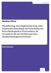 Modellierung und Implementierung einer relationalen Datenbank zur Verwaltung von biotechnologischen Prozessdaten als Grundstein für die Einführung eines Qualitätsmanagementsystems