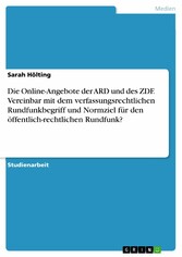 Die Online-Angebote der ARD und des ZDF. Vereinbar mit dem verfassungsrechtlichen Rundfunkbegriff und Normziel für den öffentlich-rechtlichen Rundfunk?