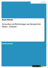 Fernsehen als Werbeträger am Beispiel der Marke 'Zalando'