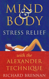 Mind and Body Stress Relief With the Alexander Technique