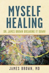 Myself Healing: Dr. James Brown Breaking It Down!