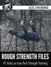 Rough Strength Files: 42 Ideas on Low-Tech Strength Training