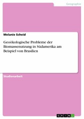 Geoökologische Probleme der Biomassenutzung in Südamerika am Beispiel von Brasilien