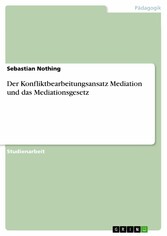 Der Konfliktbearbeitungsansatz Mediation und das Mediationsgesetz