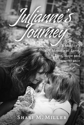 Julianne's Journey:  A Mother's Memoir of Love, Loss, Hope and Perseverence