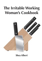 The Irritable Working Woman's Cookbook