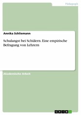 Schulangst bei Schülern. Eine empirische Befragung von Lehrern