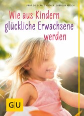 Wie aus Kindern glückliche Erwachsene  werden