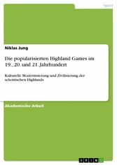 Die popularisierten Highland Games im 19., 20. und 21. Jahrhundert