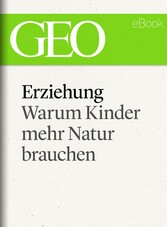 Erziehung: Warum Kinder mehr Natur brauchen (GEO eBook Single)