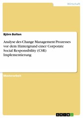 Analyse des Change Management Prozesses vor dem Hintergrund einer Corporate Social Responsibility (CSR) Implementierung