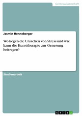 Wo liegen die Ursachen von Stress und wie kann die Kunsttherapie zur Genesung beitragen?