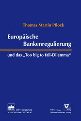 Europäische Bankenregulierung und das 'Too big to fail-Dilemma'