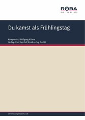 Du kamst als Frühlingstag