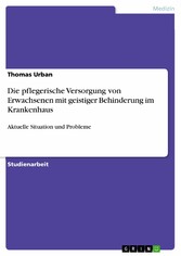 Die pflegerische Versorgung von Erwachsenen mit geistiger Behinderung im Krankenhaus