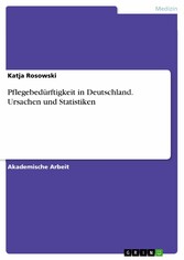 Pflegebedürftigkeit in Deutschland. Ursachen und Statistiken