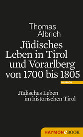 Jüdisches Leben in Tirol und Vorarlberg von 1700 bis 1805