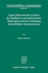 Agencytheoretische Analyse des Einflusses von intrinsischer Motivation auf die Gestaltung betrieblicher Anreizsysteme.