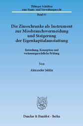 Die Zinsschranke als Instrument zur Missbrauchsvermeidung und Steigerung der Eigenkapitalausstattung.