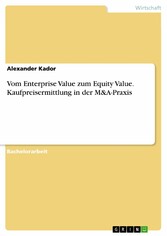 Vom Enterprise Value zum Equity Value. Kaufpreisermittlung in der M&A-Praxis