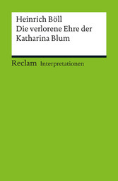 Interpretation. Heinrich Böll: Die verlorene Ehre der Katharina Blum