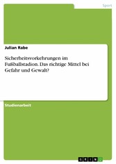 Sicherheitsvorkehrungen im Fußballstadion. Das richtige Mittel bei Gefahr und Gewalt?