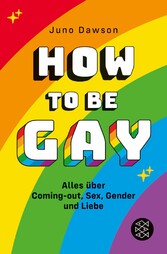 How to Be Gay. Alles über Coming-out, Sex, Gender und Liebe