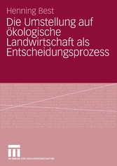 Die Umstellung auf ökologische Landwirtschaft als Entscheidungsprozess