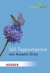 Einfach Leben. 365 Tagesimpulse von Anselm Grün