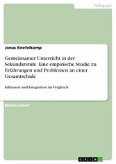 Gemeinsamer Unterricht in der Sekundarstufe. Eine empirische Studie zu Erfahrungen und Problemen an einer Gesamtschule