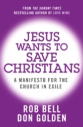 Jesus Wants to Save Christians: A Manifesto for the Church in Exile