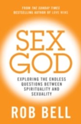 Sex God: Exploring the Endless Questions Between Spirituality and Sexuality