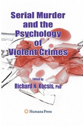 Serial Murder and the Psychology of Violent Crimes