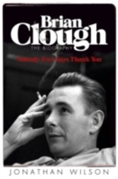 Brian Clough: Nobody Ever Says Thank You