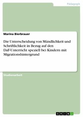 Die Unterscheidung von Mündlichkeit und Schriftlichkeit in Bezug auf den DaF-Unterricht speziell bei Kindern mit Migrationshintergrund