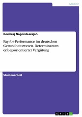 Pay-for-Performance im deutschen Gesundheitswesen. Determinanten erfolgsorientierter Vergütung