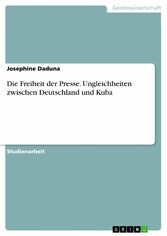 Die Freiheit der Presse. Ungleichheiten zwischen Deutschland und Kuba