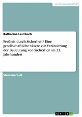 Freiheit durch Sicherheit? Eine gesellschaftliche Skizze zur Veränderung der Bedeutung von Sicherheit im 21. Jahrhundert