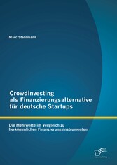 Crowdinvesting als Finanzierungsalternative für deutsche Startups: Die Mehrwerte im Vergleich zu herkömmlichen Finanzierungsinstrumenten