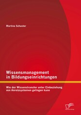 Wissensmanagement in Bildungseinrichtungen: Wie der Wissenstransfer unter Einbeziehung von Anreizsystemen gelingen kann