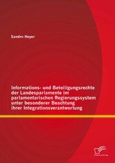 Informations- und Beteiligungsrechte der Landesparlamente im parlamentarischen Regierungssystem unter besonderer Beachtung ihrer Integrationsverantwortung