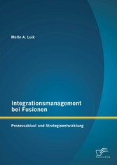 Integrationsmanagement bei Fusionen: Prozessablauf und Strategieentwicklung