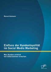 Einfluss der Kundenloyalität im Social Media Marketing: Was Kunden wirklich von Unternehmen erwarten